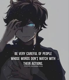 an anime character holding his hand to his face with the caption be very careful of people whose words don't match with their actions