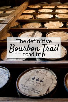 bourbon barrels with the words, the definitive bourbon trail road trip