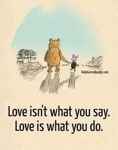 an image of winnie the pooh and piglet holding hands with quote about love isn't what you say, love is what you do