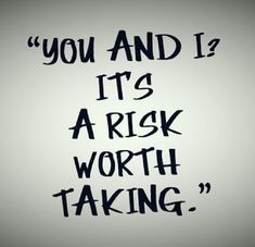 the words you and i it's a risk worth taking written in black ink