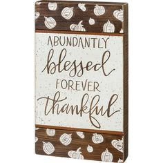 a wooden sign that says, abundantly blessed forever thank you've been grateful