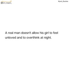 a real man doesn't allow his girl to feel unlovd and to overthik at night