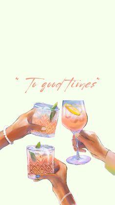 three people holding wine glasses with the words to good times