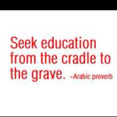 the words seek education from the cradle to the grave are shown in red on a white background