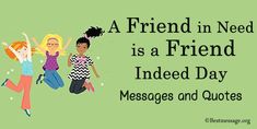 A Friend in Need is a Friend Indeed Day Best Friend Messages, Quotes Friend, Message For Best Friend, Friend In Need