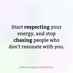 a white background with the words start respeting your energy, and stop chasing people who don't responate with you