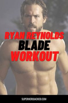 ryan reynolds's shirtless body is shown with the words, ryan reynoldss blade workout