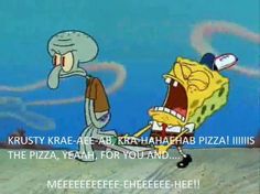 spongebob and krusty kra - aer - aah - hahaab piza the pizza, yeah for you and me