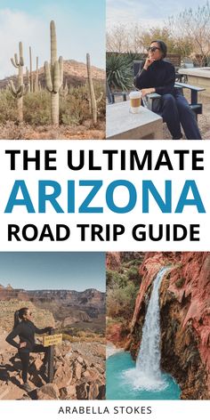 the ultimate arizona road trip guide with pictures of people sitting at tables and cactuses