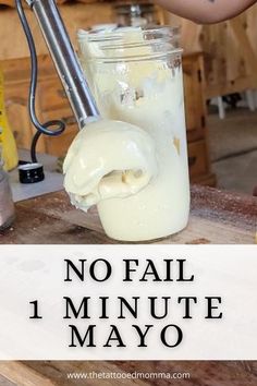 there is a person making mayonnaise in a jar with the words, no fail 1 minute mayonnaise