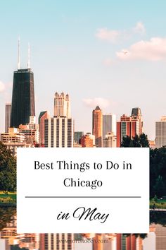 the chicago skyline with text that reads best things to do in chicago in may