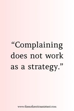 a quote that says, complaining does not work as strategy