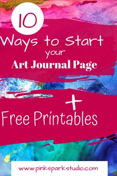 the words 10 ways to start your art journal page free printables