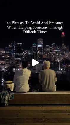 two people sitting on a bench with the city in the background and text that reads, 20 phrases to avoid and embrace when helping someone through difficult times