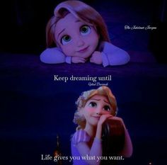 an image of the princess from tangled in time with caption that reads, keep dreaming until life gives you what you want