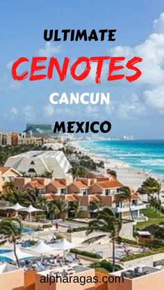 the ultimate guide to visiting cancun, mexico with text overlaying it