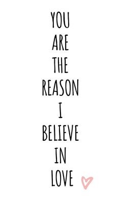 the words you are the reason i believe in love on a white background with pink hearts