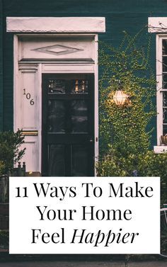 a house with the words 11 ways to make your home feel happier