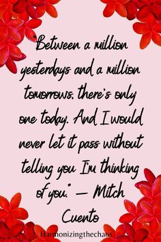 a pink background with red flowers and the words, between a million gerddays and a million tomorrow there's only one today