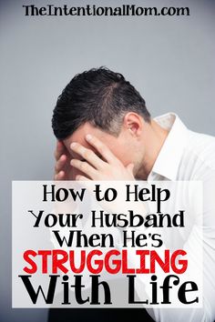 a man with his head in his hands and the words how to help your husband when he's struggling with life