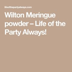 a brown background with white text that reads, william meringue powder - life of the party always