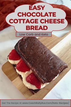 chocolate cottage cheese bread on a cutting board with strawberries in the foreground and text easy chocolate cottage cheese bread low carb and keto