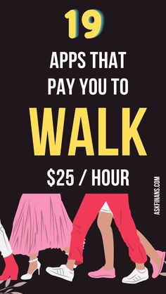 a poster with the words, 19 apps that pay you to walk $ 25 / hour