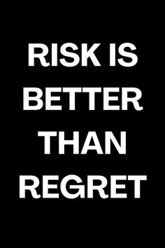 a black and white poster with the words,'risk is better than regret '