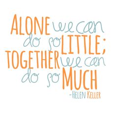 Quote - Wall Decor. "Alone we can do so little; together we can do so much. - Hellen Keller" http://etsy.com/shop/RightAmountOfLove Pta Quotes Inspirational, Quotes For Ngo, Cooperation Quotes, Community Involvement Quotes, Volunteer Quotes Make A Difference, Quotes On Volunteering, Fundraising Quotes