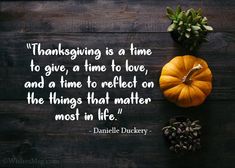 thanksgiving is a time to give, a time to love, and a time to reflect on the things that matter most in life