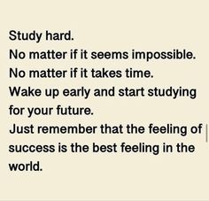 a poem that reads, study hard no matter if it seems impossible to make it take time wake up early and start studying for your future