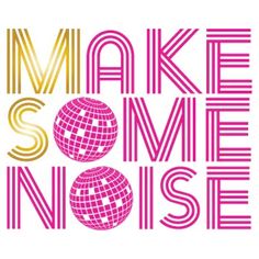 the words make some noise are shown in pink and yellow letters with a disco ball