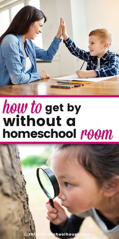 two children looking through a magnifying glass with the words how to get by without a homeschool room