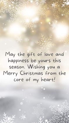 a christmas card with snowflakes and the words, may the gift of love and happiness be yours this season wishing you a merry christmas from the core of my heart