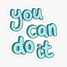 the words you can do it sticker is shown in blue on a white background