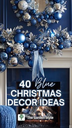 a blue christmas wreath on top of a fireplace with the words 40 blue christmas decor ideas