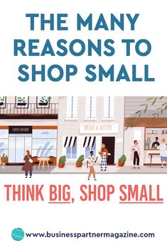 the many reasons to shop small, think big, shop small by business partner magazine