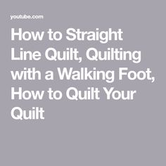 the text how to straight line quilting with a walking foot, how to quilt your quilt