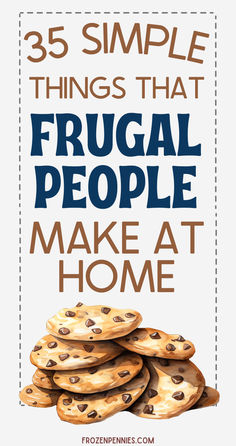 cookies stacked on top of each other with the words 35 simple things that frugal people make at home