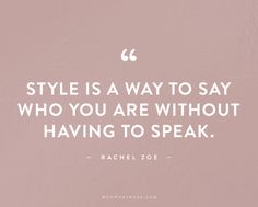 a quote on style is a way to say who you are without having to speak