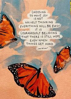 three orange butterflies flying in the air with a quote above them that reads, choosing to have joy is not relatively thinking everything will be easy