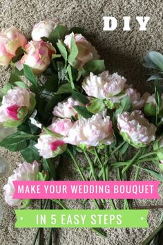 some flowers are laying on the ground with text that reads diy make your wedding bouquet in 5 easy steps