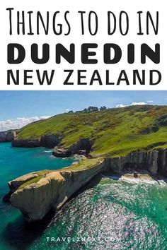 the coastline with text overlaying things to do in dunendin, new zealand