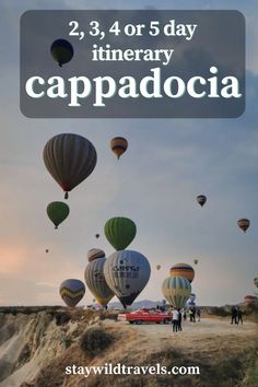 hot air balloons flying in the sky with text overlay that reads, 3, 4 or 5 day itinery cappadocia