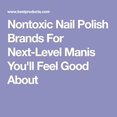 Nontoxic Nail Polish Brands For Next-Level Manis You'll Feel Good About Nontoxic Nail Polish, Nail Polish Brands, Chemicals, You Nailed It, Feel Good, Manicure, Nail Polish, Feelings, Nails