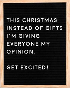 a black and white photo with the words,'this christmas instead of gifts i'm giving everyone my opinion get excited