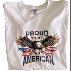 an american eagle t - shirt with the words proud to be an american