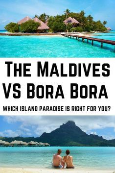 two people sitting on the beach in front of an island and text that reads, the maldives vs bora bora which island paradise is right for you?