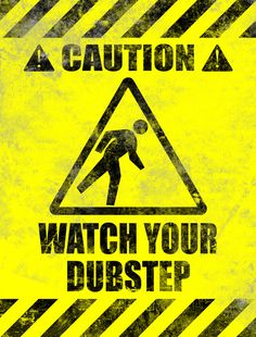 a yellow caution sign that says watch your dubstep