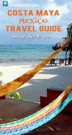 a hammock on the beach with text that reads costa mayo mexico travel guide stay, see & do